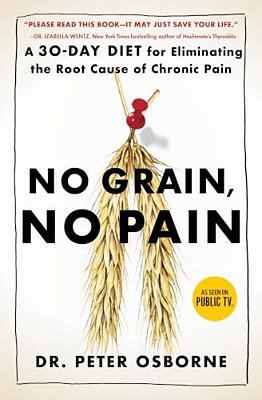No Grain, No Pain: A 30-Day Diet For Eliminating The Root Cause Of Chronic Pain-..