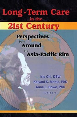Long-Term Care In The 21St Century: Perspectives From Around The Asia-Pacific Rim-..