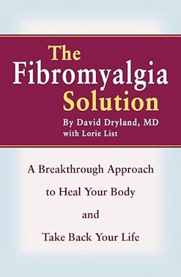 The Fibromyalgia Solution: A Breakthrough Approach To Heal Your Body And Take Back Your Life-..