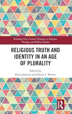 Religious Truth And Identity In An Age Of Plurality-..