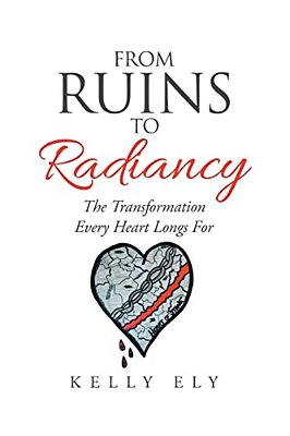 From Ruins To Radiancy: The Transformation Every Heart Longs For-..