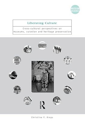 Liberating Culture: Cross-Cultural Perspectives On Museums, Curation And Heritage Preservation-..