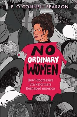 No Ordinary Women: How Progressive Era Reformers Reshaped America-..