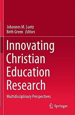 Innovating Christian Education Research: Multidisciplinary Perspectives-..