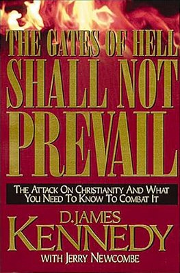 The Gates Of Hell Shall Not Prevail: The Attack On Christianity And What You Need To Know To Combat It-..