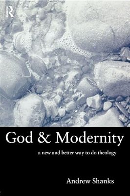 God And Modernity: A New And Better Way To Do Theology-..
