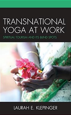 Transnational Yoga At Work: Spiritual Tourism And Its Blind Spots-..