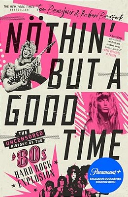Nöthin' But A Good Time: The Uncensored History Of The '80S Hard Rock Explosion-..