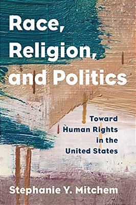 Race, Religion, And Politics: Toward Human Rights In The United States-..