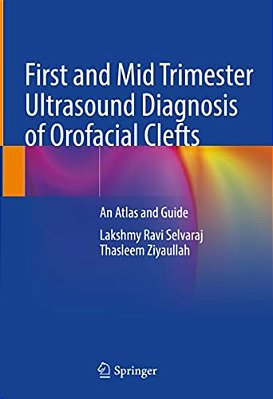 First And Mid Trimester Ultrasound Diagnosis Of Orofacial Clefts: An Atlas And Guide-..