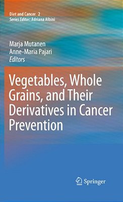 Vegetables, Whole Grains, And Their Derivatives In Cancer Prevention-..