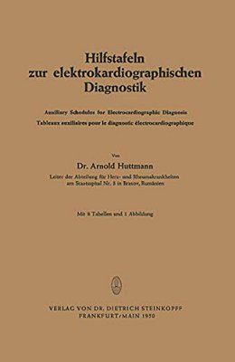 Hilfstafeln Zur Elektrokardiographischen Diagnostik: Auxiliary Schedules For Electrocardiographic Diagnosis Tableaux Auxiliaires Pour Le Diagnostic Él-..