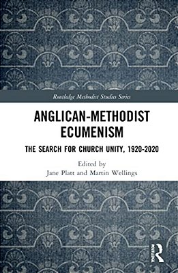 Anglican-Methodist Ecumenism: The Search For Church Unity, 1920-2020-..