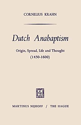 Dutch Anabaptism: Origin, Spread, Life And Thought (1450-1600)-..