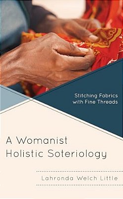 Womanist Holistic Soteriology: Stitching Fabrics With Fine Threads-..