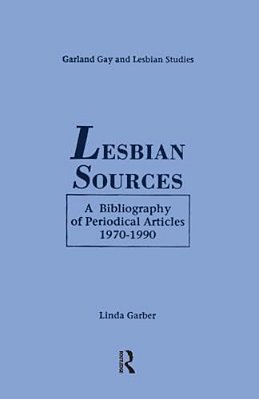 Lesbian Sources: A Bibliography Of Periodical Articles, 1970-1990-..