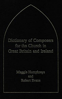 Dictionary Of Composers For The Church In Great Britain And Ireland-..
