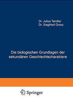 Die Biologischen Grundlagen Der Sekundären Geschlechtscharaktere-..
