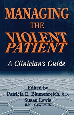 Managing The Violent Patient: A Clinician's Guide-..