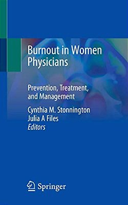 Burnout In Women Physicians: Prevention, Treatment, And Management-..