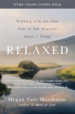 Relaxed: Walking With The One Who Is Not Worried About A Thing-..