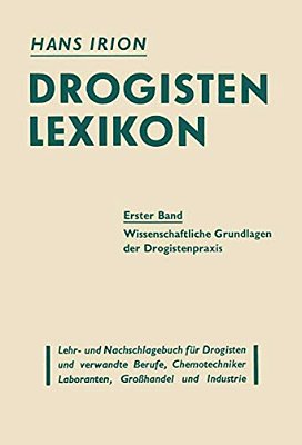 Drogisten-Lexikon Ein Lehr- Und Nachschlagebuch Für Drogisten Und Verwandte Berufe, Chemotechniker Laboranten, Großhandel Und Industrie: Erster Band D-..