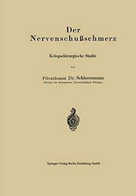 Der Nervenschußschmerz: Kriegschirurgische Studie-..