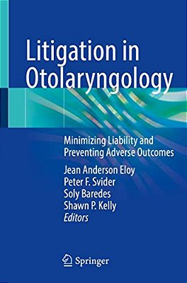 Litigation In Otolaryngology: Minimizing Liability And Preventing Adverse Outcomes-..