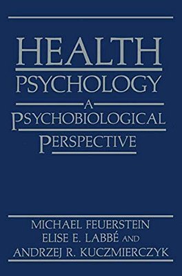 Health Psychology: A Psychobiological Perspective-..