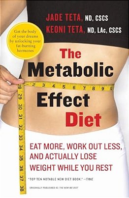 The Metabolic Effect Diet: Eat More, Work Out Less, And Actually Lose Weight While You Rest-..