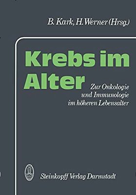 Krebs Im Alter: Zur Onkologie Und Immunologie Im Höheren Lebensalter-..