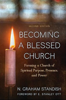 Becoming A Blessed Church: Forming A Church Of Spiritual Purpose, Presence, And Power-..