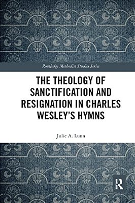 The Theology Of Sanctification And Resignation In Charles Wesley's Hymns-..