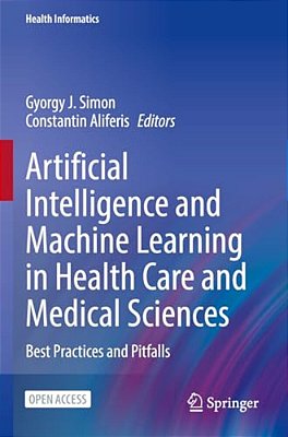 Artificial Intelligence And Machine Learning In Health Care And Medical Sciences: Best Practices And Pitfalls-..
