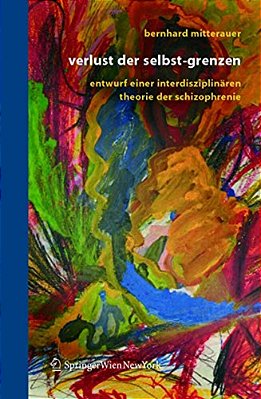 Verlust Der Selbst-Grenzen: Entwurf Einer Interdisziplinären Theorie Der Schizophrenie-..