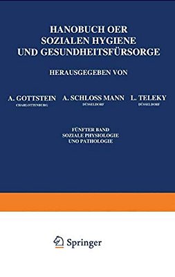 Handbuch Der Sozialen Hygiene Und Gesundheitsfürsorge: Fünfter Band: Soziale Physiologie Und Pathologie-..