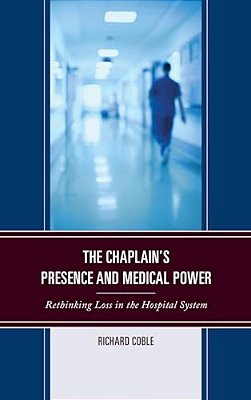 Chaplain's Presence And Medical Power: Rethinking Loss In The Hospital System-..