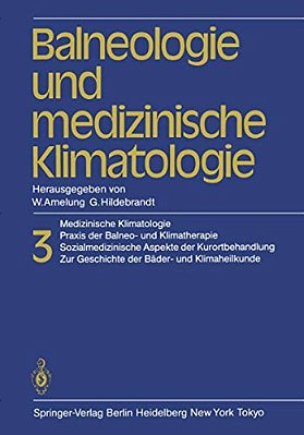 Balneologie Und Medizinische Klimatologie: Medizinische Klimatologie, Praxis Der Balneo- Und Klimatherapie. Sozialmedizinische Aspekte Der Kurortbehan-..