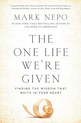 The One Life We'Re Given: Finding The Wisdom That Waits In Your Heart-..