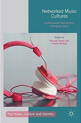 Networked Music Cultures: Contemporary Approaches, Emerging Issues-..