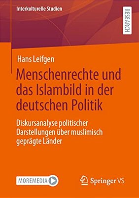 Menschenrechte Und Das Islambild In Der Deutschen Politik: Diskursanalyse Politischer Darstellungen Über Muslimisch Geprägte Länder-..