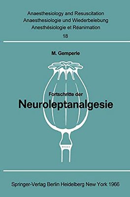 Fortschritte Der Neuroleptanalgesie: Vorträge Und Diskussionen An Der Gemeinsamen Tagung Der Deutschen Gesellschaft Für Anaesthesie, Der Österreichisc-..