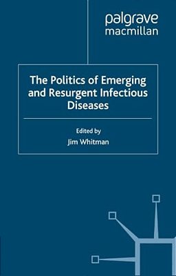 The Politics Of Emerging And Resurgent Infectious Diseases-..