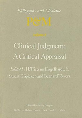 Clinical Judgment: A Critical Appraisal: Proceedings Of The Fifth Trans-Disciplinary Symposium On Philosophy And Medicine Held At Los Angeles, Califor-..