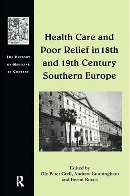 Health Care And Poor Relief In 18Th And 19Th Century Southern Europe-..