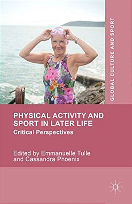 Physical Activity And Sport In Later Life: Critical Perspectives-..