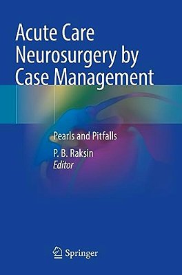 Acute Care Neurosurgery By Case Management: Pearls And Pitfalls-..