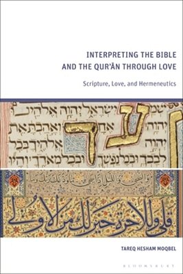 Interpreting The Bible And The Qur'An Through Love: Scripture, Love, And Hermeneutics-..