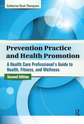 Prevention Practice And Health Promotion: A Health Care Professional's Guide To Health, Fitness, And Wellness-..
