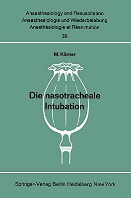 Die Nasotracheale Intubation: Eine Studie Über Morphologische Voraussetzungen, Indikation, Technik Und Komplikationen An Hand Von 1500 Eigenen, Ausgew-..